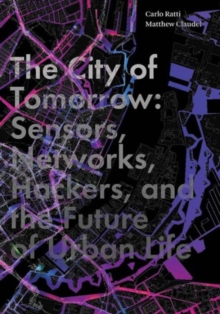 Image for The city of tomorrow  : sensors, networks, hackers, and the future of urban life