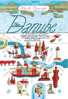 Image for The Danube  : a journey upriver from the Black Sea to the Black Forest
