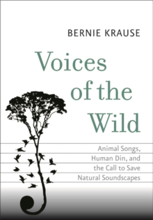 Image for Voices of the wild  : animal songs, human din, and the call to save natural soundscapes