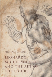 Image for Leonardo, Michelangelo, and the Art of the Figure