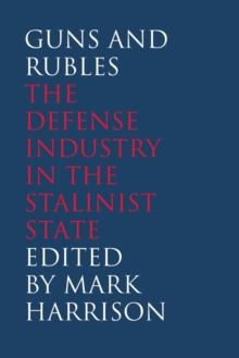 Image for Guns and Rubles : The Defense Industry in the Stalinist State