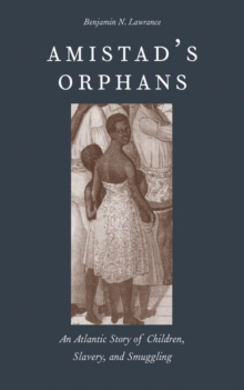 Image for Amistad's orphans: an Atlantic story of children, slavery, and smuggling