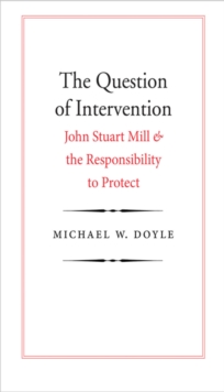 Image for The question of intervention: John Stuart Mill and the responsibility to protect