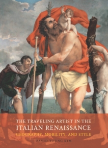 Image for The traveling artist in the Italian Renaissance: geography, mobility, and style