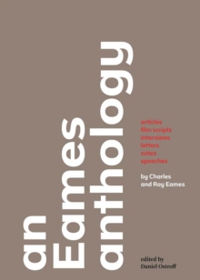 Image for An Eames anthology: articles, film scripts, interviews, letters, notes, and speeches