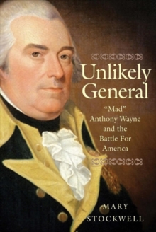 Image for Unlikely General : Mad Anthony Wayne and the Battle for America