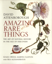 Image for Amazing rare things  : the art of natural history in the age of discovery