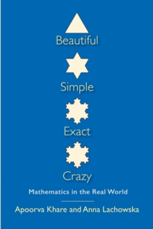 Image for Beautiful, simple, exact, crazy: mathematics in the real world