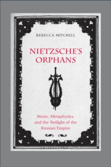 Image for Nietzsche's Orphans: Music, Metaphysics, and the Twilight of the Russian Empire