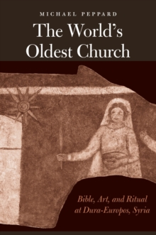 Image for World's Oldest Church: Bible, Art, and Ritual at Dura-Europos, Syria