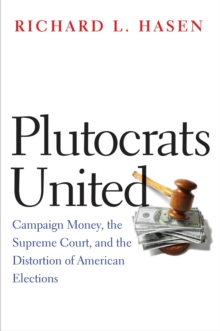 Image for Plutocrats United: Campaign Money, the Supreme Court, and the Distortion of American Elections
