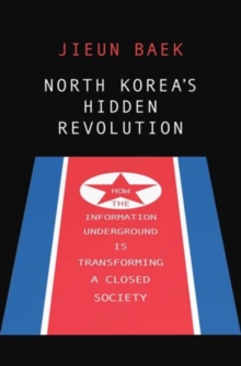 Image for North Korea's hidden revolution  : how the information underground is transforming a closed society