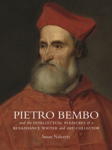 Image for Pietro Bembo and the intellectual pleasures of a renaissance writer and art collector