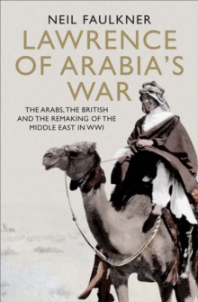 Image for Lawrence of Arabia's war: the Arabs, the British and the remaking of the Middle East in WWI