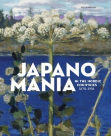 Image for Japanomania in the Nordic Countries, 1875-1918