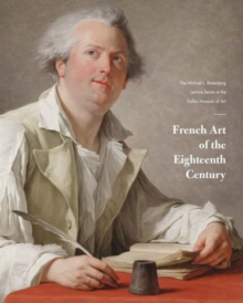 Image for French Art of the Eighteenth Century : The Michael L. Rosenberg Lecture Series at the Dallas Museum of Art