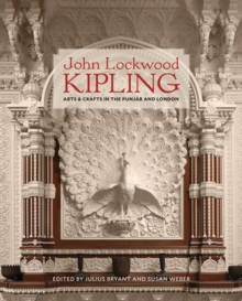 John Lockwood Kipling: Arts and Crafts in the Punjab and London