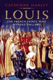 Image for Louis: the French prince who invaded England