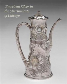 Image for American Silver in the Art Institute of Chicago