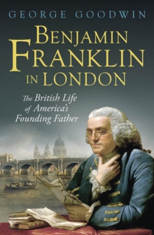 Image for Benjamin Franklin in London: The British Life of America's Founding Father