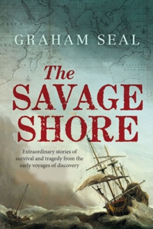 Image for The savage shore: extraordinary stories of survival and tragedy from the early voyages of discovery