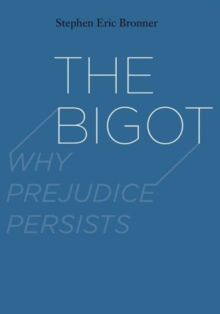 Image for The bigot  : why prejudice persists