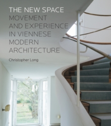 Image for The new space: movement and experience in Viennese modern architecture