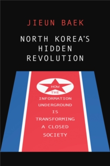 Image for North Korea's hidden revolution: how the information underground is transforming a closed society
