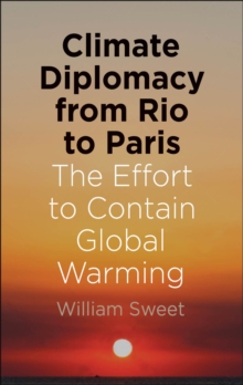 Image for Climate Diplomacy from Rio to Paris: The Effort to Contain Global Warming
