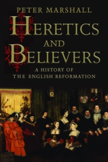 Image for Heretics and believers: a history of the English Reformation