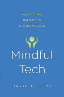 Image for Mindful tech  : how to bring balance to our digital lives