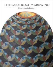 Image for Things of beauty growing  : British studio pottery