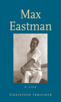 Image for Max Eastman: A Life