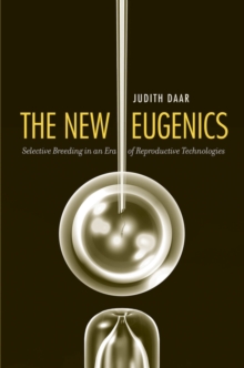 Image for New Eugenics: Selective Breeding in an Era of Reproductive Technologies