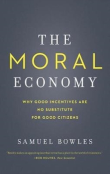 The Moral Economy: Why Good Incentives Are No Substitute for Good Citizens