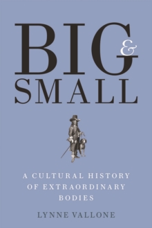 Image for Big and Small - A Cultural History of Extraordinary Bodies