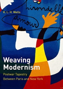 Image for Weaving modernism : postwar tapestry between Paris and New York