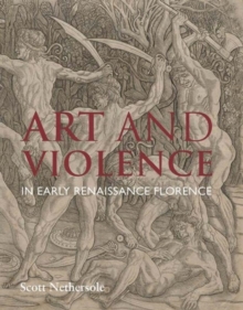 Image for Art and Violence in Early Renaissance Florence