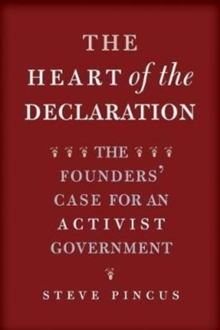 Image for The Heart of the Declaration : The Founders' Case for an Activist Government