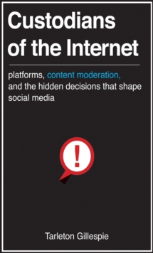 Image for Custodians of the internet: platforms, content moderation, and the hidden decisions that shape social media