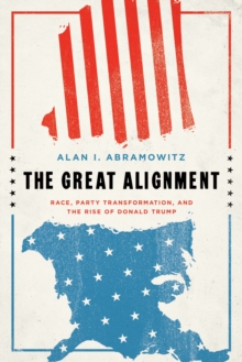 Image for The great alignment: race, party transformation, and the rise of Donald Trump