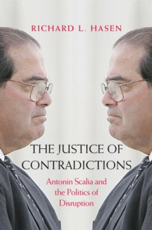 Image for The Justice of Contradictions: Antonin Scalia and the Politics of Disruption