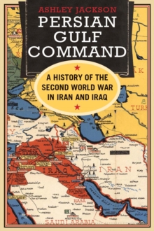 Image for Persian Gulf command: a history of the Second World War in Iran and Iraq