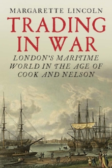 Image for Trading in war: London's maritime world in the age of Cook and Nelson