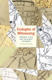 Image for Ecologies of witnessing: language, place, and Holocaust testimony