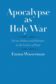 Image for Apocalypse as holy war: divine politics and polemics in the letters of Paul
