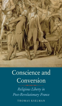 Image for Conscience and conversion: religious liberty in post-revolutionary france