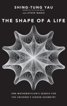 Image for The Shape of a Life : One Mathematician's Search for the Universe's Hidden Geometry