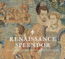 Image for Renaissance splendor  : Catherine de' Medici's Valois tapestries