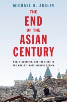 The End of the Asian Century: War, Stagnation, and the Risks to the World’s Most Dynamic Region